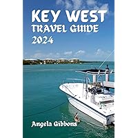 KEY WEST TRAVEL GUIDE 2024: Insider tips and must-See destinations for your key west gateaway KEY WEST TRAVEL GUIDE 2024: Insider tips and must-See destinations for your key west gateaway Paperback