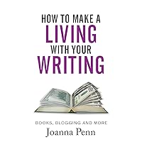 How To Make A Living With Your Writing: Books, Blogging and More (Books for Writers) How To Make A Living With Your Writing: Books, Blogging and More (Books for Writers) Paperback
