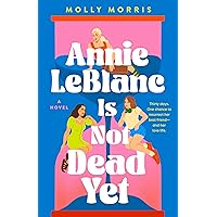 Annie LeBlanc Is Not Dead Yet: A Novel Annie LeBlanc Is Not Dead Yet: A Novel Hardcover Kindle Audible Audiobook
