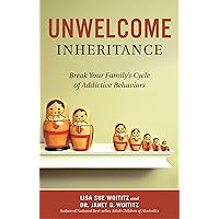 Unwelcome Inheritance: Break Your Family's Cycle of Addictive Behaviors Unwelcome Inheritance: Break Your Family's Cycle of Addictive Behaviors Paperback Kindle