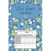 vital signs log book | Health Monitoring Journal and Daily Medical Records Notebook for Blood Pressure, Blood Sugar, Heart Pulse Rate, ... design | Perfect For Nurses or Personal use