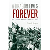 A Dragon Lives Forever: War and Rice in Vietnam's Mekong Delta (Volume 12) (Williams-Ford Texas A&M University Military History Series) A Dragon Lives Forever: War and Rice in Vietnam's Mekong Delta (Volume 12) (Williams-Ford Texas A&M University Military History Series) Paperback Audible Audiobook Mass Market Paperback