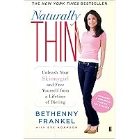 Naturally Thin: Unleash Your SkinnyGirl and Free Yourself from a Lifetime of Dieting Naturally Thin: Unleash Your SkinnyGirl and Free Yourself from a Lifetime of Dieting Paperback Kindle