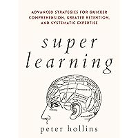 Super Learning: Advanced Strategies for Quicker Comprehension, Greater Retention, and Systematic Expertise (Science of Accelerated Learning 2.ed) (Learning how to Learn Book 4) Super Learning: Advanced Strategies for Quicker Comprehension, Greater Retention, and Systematic Expertise (Science of Accelerated Learning 2.ed) (Learning how to Learn Book 4) Kindle Paperback Audible Audiobook