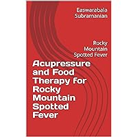 Acupressure and Food Therapy for Rocky Mountain Spotted Fever: Rocky Mountain Spotted Fever (Medical Books for Common People - Part 2 Book 198) Acupressure and Food Therapy for Rocky Mountain Spotted Fever: Rocky Mountain Spotted Fever (Medical Books for Common People - Part 2 Book 198) Kindle Paperback