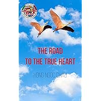 THE ROAD TO THE TRUE HEART THE ROAD TO THE TRUE HEART Kindle Paperback