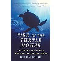 Fire In The Turtle House: The Green Sea Turtle and the Fate of the Ocean Fire In The Turtle House: The Green Sea Turtle and the Fate of the Ocean Paperback Kindle Hardcover Mass Market Paperback