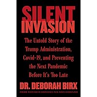 Silent Invasion: The Untold Story of the Trump Administration, Covid-19, and Preventing the Next Pandemic Before It's Too Late Silent Invasion: The Untold Story of the Trump Administration, Covid-19, and Preventing the Next Pandemic Before It's Too Late Hardcover Audible Audiobook Kindle Audio CD