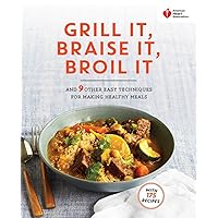 American Heart Association Grill It, Braise It, Broil It: And 9 Other Easy Techniques for Making Healthy Meals: A Cookbook American Heart Association Grill It, Braise It, Broil It: And 9 Other Easy Techniques for Making Healthy Meals: A Cookbook Paperback