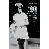Trauma, Ethics and the Political Beyond PTSD: The Dislocations of the Real Trauma, Ethics and the Political Beyond PTSD: The Dislocations of the Real Hardcover Kindle Paperback