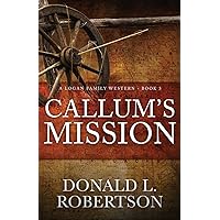 Callum's Mission: A Logan Family Western - Book 3 (Logan Family Western Series)