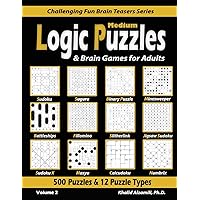 Medium Logic Puzzles & Brain Games for Adults: 500 Puzzles & 12 Puzzle Types (Sudoku, Fillomino, Battleships, Calcudoku, Binary Puzzle, Slitherlink, ... (Challenging Fun Brain Teasers Series) Medium Logic Puzzles & Brain Games for Adults: 500 Puzzles & 12 Puzzle Types (Sudoku, Fillomino, Battleships, Calcudoku, Binary Puzzle, Slitherlink, ... (Challenging Fun Brain Teasers Series) Paperback