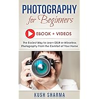 Photography for Beginners (E-book Plus Videos): The Fastest Way to Learn DSLR or Mirorrless Camera Photography From the Comfort of Your Home Photography for Beginners (E-book Plus Videos): The Fastest Way to Learn DSLR or Mirorrless Camera Photography From the Comfort of Your Home Kindle