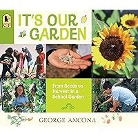 It's Our Garden: From Seeds to Harvest in a School Garden It's Our Garden: From Seeds to Harvest in a School Garden Paperback Kindle Hardcover