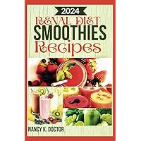 RENAL DIET SMOOTHIE RECIPES: A Delicious Approach To Juicing For Optimum Kidney Health, Prevention and Management of Kidney Problems (Renal Eats Revolution)