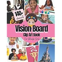Vision Board Clip Art Book For Black Girls: Over 140 Pictures, Quotes and Words Vision Board Kit for Kids Supplies for Black Girls To Manifest Their ... magazines for kids ) (Vision Board Supplies) Vision Board Clip Art Book For Black Girls: Over 140 Pictures, Quotes and Words Vision Board Kit for Kids Supplies for Black Girls To Manifest Their ... magazines for kids ) (Vision Board Supplies) Paperback