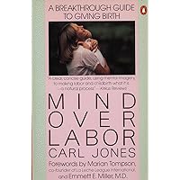 Mind over Labor: A Breakthrough Guide to Giving Birth (Penguin Handbooks) Mind over Labor: A Breakthrough Guide to Giving Birth (Penguin Handbooks) Paperback Hardcover