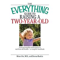 The Everything Guide To Raising A Two-Year-Old: From Personality And Behavior to Nutrition And Health--a Complete Handbook (Everything®) The Everything Guide To Raising A Two-Year-Old: From Personality And Behavior to Nutrition And Health--a Complete Handbook (Everything®) Kindle Paperback