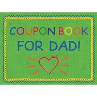 Coupon Book for Dad: From Kids Ages 5-10 | 20 Pre-Filled and 10 Blank Vouchers | Fun and Helpful Coupons | Father’s Day, Birthday, Christmas, Valentine’s Day, or a Gift Just to Show Your Love Coupon Book for Dad: From Kids Ages 5-10 | 20 Pre-Filled and 10 Blank Vouchers | Fun and Helpful Coupons | Father’s Day, Birthday, Christmas, Valentine’s Day, or a Gift Just to Show Your Love Paperback