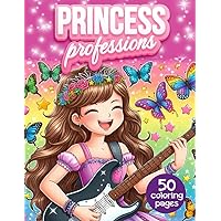 Princess Coloring Book: 50 Majestic Illustrations of Royal Princesses on an Exciting Adventure Being a Doctor, Model, Astronaut, Chef, Athletes, ... and much more, For Girls & Kids Ages 4-12 Princess Coloring Book: 50 Majestic Illustrations of Royal Princesses on an Exciting Adventure Being a Doctor, Model, Astronaut, Chef, Athletes, ... and much more, For Girls & Kids Ages 4-12 Paperback