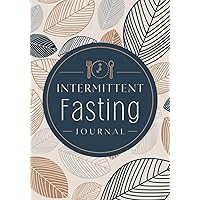 Intermittent Fasting Journal: Eating Window & Meal Tracker to Record Fast Schedule, Food Intake, Calories & Activities | IF Logbook for Diet Planning, Fat Burn & Weight Loss