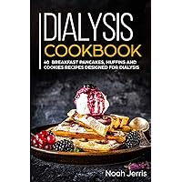 Dialysis Cookbook: 40+ Breakfast, Pancakes, Muffins and Cookies recipes designed for dialysis Dialysis Cookbook: 40+ Breakfast, Pancakes, Muffins and Cookies recipes designed for dialysis Paperback Kindle