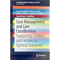 Case Management and Care Coordination: Supporting Children and Families to Optimal Outcomes (SpringerBriefs in Public Health Book 0) Case Management and Care Coordination: Supporting Children and Families to Optimal Outcomes (SpringerBriefs in Public Health Book 0) Kindle Paperback