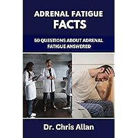 ADRENAL FATIGUE FACTS: 50 Questions About Adrenal Fatigue Answered ADRENAL FATIGUE FACTS: 50 Questions About Adrenal Fatigue Answered Kindle Paperback