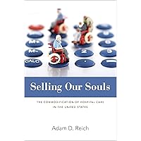 Selling Our Souls: The Commodification of Hospital Care in the United States Selling Our Souls: The Commodification of Hospital Care in the United States Paperback eTextbook Hardcover