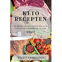 Keto Recepten 2022: de Heerlijke Recepten Om AF Te Vallen En Energieker Te Zijn (Dutch Edition)
