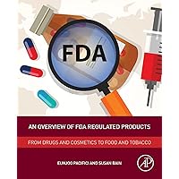 An Overview of FDA Regulated Products: From Drugs and Cosmetics to Food and Tobacco An Overview of FDA Regulated Products: From Drugs and Cosmetics to Food and Tobacco Kindle Paperback