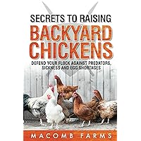 Secrets to Raising Backyard Chickens: Defend Your Flock Against Predators, Sickness and Egg Shortages Secrets to Raising Backyard Chickens: Defend Your Flock Against Predators, Sickness and Egg Shortages Paperback Kindle Audible Audiobook Hardcover