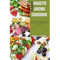 EASY DIABETIC JUICING COOKBOOK : Complete 30 days healthy juicing diet recipes to lose weight, fight diabetes, detox and live long EASY DIABETIC JUICING COOKBOOK : Complete 30 days healthy juicing diet recipes to lose weight, fight diabetes, detox and live long Kindle Paperback