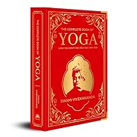 The Complete Book of Yoga: KARMA YOGA, BHAKTI YOGA, RAJA YOGA, JNANA YOGA (Deluxe Silk Hardbound)