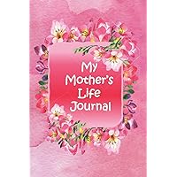 My Mother's Life Journal: A Keepsake Interview Book And Gift - Mom Reflection Journal With Prompts