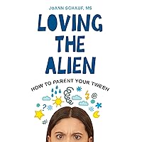 Loving the Alien: How to Parent Your Tween Loving the Alien: How to Parent Your Tween Kindle Paperback Hardcover