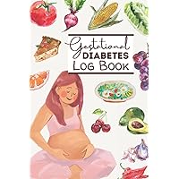 Gestational Diabetes Log Book: Daily Blood sugar and Meal plan Log book to track your blood sugar levels and food intake for a healthy pregnancy [Nutrition Food Themed]