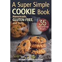 A Super Simple Cookie Book: Homemade, Gluten‐Free, and Tasty. 35 Quick and Easy Recipes (Bread Baking for Beginners)