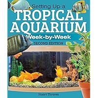 Setting Up a Tropical Aquarium: Week By Week Setting Up a Tropical Aquarium: Week By Week Paperback