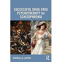 Successful Drug-Free Psychotherapy for Schizophrenia Successful Drug-Free Psychotherapy for Schizophrenia Paperback Kindle Hardcover