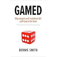 GAMED: Why targets and incentives fail and how to fix them GAMED: Why targets and incentives fail and how to fix them Kindle Paperback Audible Audiobook
