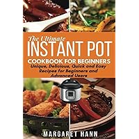 THE ULTIMATE INSTANT POT COOKBOOK (Large Print Edition): Unique, Delicious, Quick and Easy Recipes for Beginners and Advanced Users