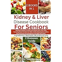 Kidney and Liver Disease Cookbook For Seniors: Nutritious Recipes to Detox and Cleanse Your Liver while Improving Renal Function for Older Adults ... (Flavorful Solutions for Aging Gracefully) Kidney and Liver Disease Cookbook For Seniors: Nutritious Recipes to Detox and Cleanse Your Liver while Improving Renal Function for Older Adults ... (Flavorful Solutions for Aging Gracefully) Paperback Kindle
