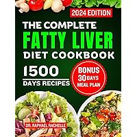 The Complete Fatty Liver Diet Cookbook 2024: Quick and Easy Recipes to Promote Longevity, Cleanse and Detoxify the Liver and Manage ALD/NAFLD