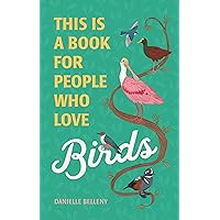 This Is a Book for People Who Love Birds This Is a Book for People Who Love Birds Hardcover Kindle