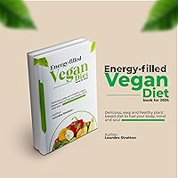 Energy-Filled Vegan Diet Book For 2024: Delicious, Easy And Healthy Plant-based Recipes to Fuel Your Body, Mind and Spirit. Energy-Filled Vegan Diet Book For 2024: Delicious, Easy And Healthy Plant-based Recipes to Fuel Your Body, Mind and Spirit. Kindle Paperback