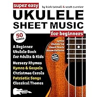 Super Easy Ukulele Sheet Music for Beginners: A Beginner Ukulele Book for Adults & Kids—50 Songs with TAB, Chord Charts, Strum Patterns + Free Audio! (Large Print Letter Notes Sheet Music) Super Easy Ukulele Sheet Music for Beginners: A Beginner Ukulele Book for Adults & Kids—50 Songs with TAB, Chord Charts, Strum Patterns + Free Audio! (Large Print Letter Notes Sheet Music) Paperback Kindle