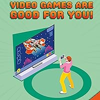 Video Games Are Good for You!: Video Game Revolution Video Games Are Good for You!: Video Game Revolution Kindle Audible Audiobook Paperback Hardcover