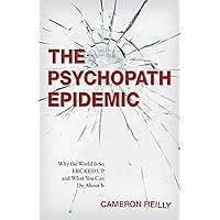 The Psychopath Epidemic: Why the World Is So F*cked Up and What You Can Do About It The Psychopath Epidemic: Why the World Is So F*cked Up and What You Can Do About It Kindle Paperback