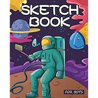 Sketch Book for Boys: Out of This World Drawing Pad: Best Arts and Crafts Gift Ideas for Kids: Top Gifts for 5, 6, 7, 8, 9, 10, 11, 12 Year Old Boys - ... Top Gifts for 8 Year Old Kids, Drawing Paper)